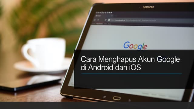 Cara Menghapus Akun Google Di Android Dan iOS