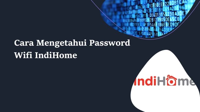 Cara Mengetahui Password Wifi Indihome, Dijamin Berhasil