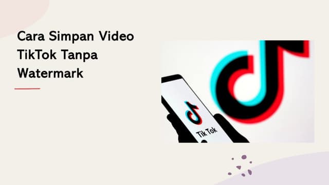 Cara Simpan Video TikTok Tanpa Watermark Lebih Mudah dan Akurat