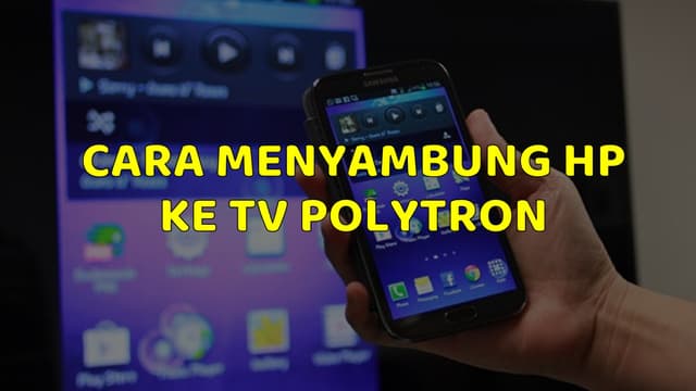 Cara Menyambung HP Ke TV Polytron Dengan Mudah