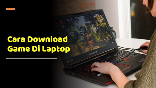 6 Cara Download Game di Laptop, Cepat dan Mudah