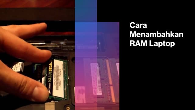 Cara Menambahkan RAM Laptop, Menambah Performa Kecepatan