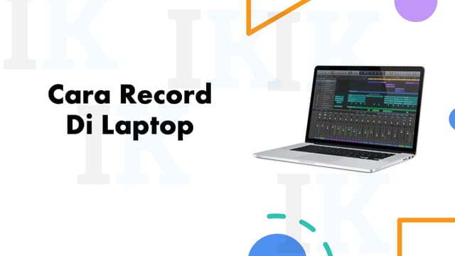 Cara Record di Laptop Menggunakan Aplikasi dan Tanpa Aplikasi