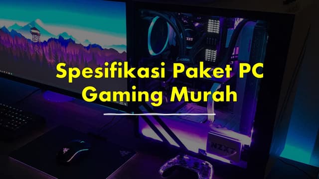 Wajib Tahu! Spesifikasi Paket PC Gaming Murah 2021