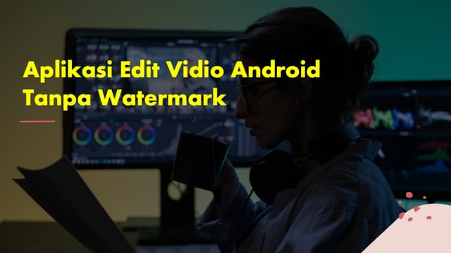 Aplikasi Edit Vidio Android Tanpa Watermark