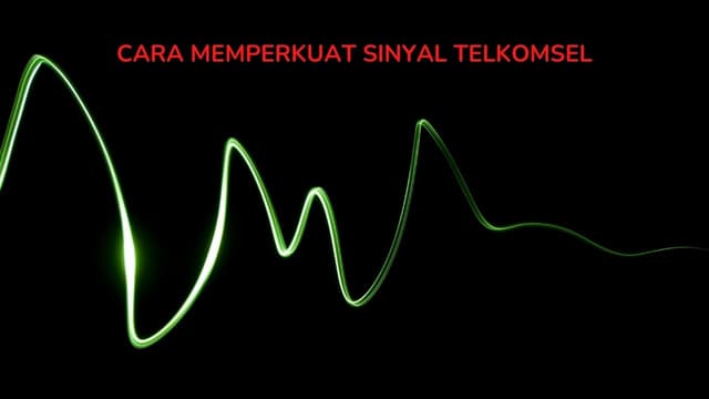 Cara Memperkuat Sinyal Telkomsel : Ikuti 2 Cara Ini