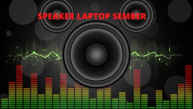 Speaker Laptop Sember, Cek Penyebab dan Cara Mengatasinya