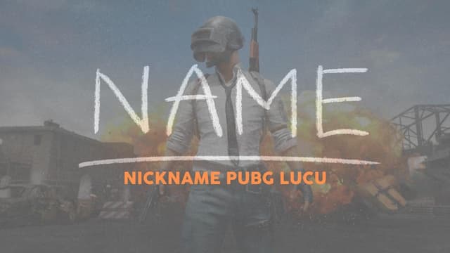 Nickname PUBG Lucu Sepanjang Masa : Ini 100+ Daftarnya