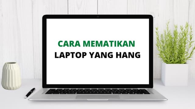 Cara Mematikan Laptop yang Hang: Nomor 5 Jangan Terlalu Sering