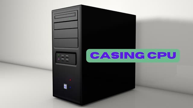 Casing CPU, Inilah Fungsi Dan Cara Untuk Memilihnya