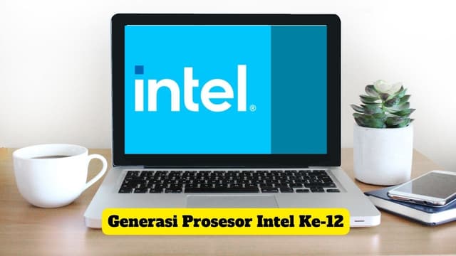 Generasi Prosesor Intel Ke-12 Ini Spesifikasinya