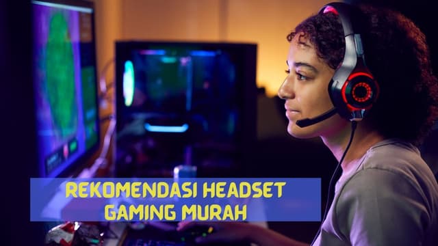 Rekomendasi Headset gaming Murah Spesifikasi Unggul