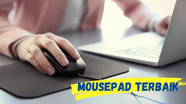 Anda Wajib Tahu, Ini 5 Kriteria Memilih Mousepad Terbaik