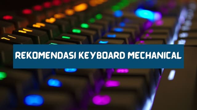 Rekomendasi Keyboard mechanical Mengetik Lebih Cepat