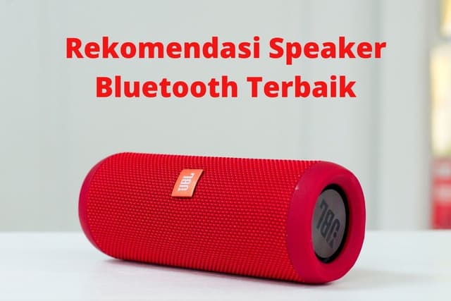 Rekomendasi Speaker  bluetooth Terbaik, Suara Menggelegar