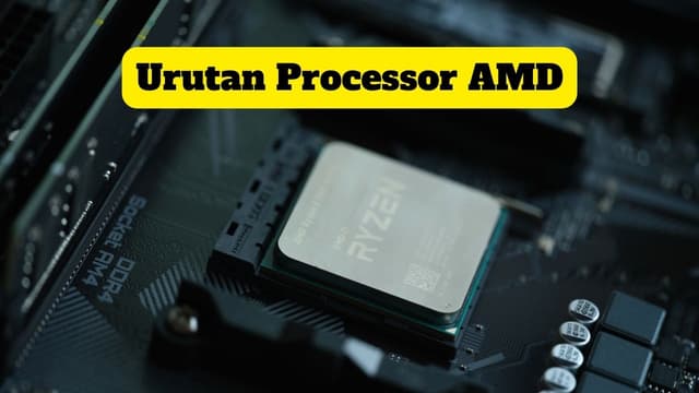 Urutan Processor AMD Mulai Generasi Awal Hingga Kini