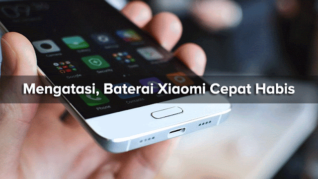 Cara Agar Baterai Xiaomi Tidak Cepat Habis