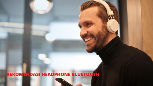 Rekomendasi Headphone Bluetooth, Kualitas Audio Lebih Jernih