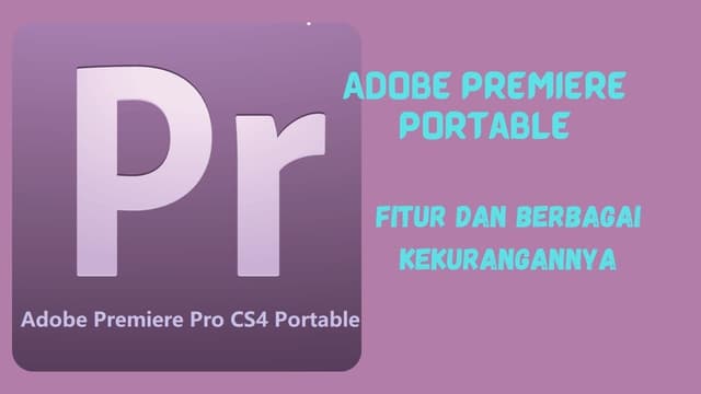 4 Fitur Adobe Premiere Portable dan Berbagai Kekurangannya