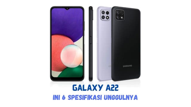 Intip 6 Spesifikasi Galaxy A22, Terdepan dalam Kualitas