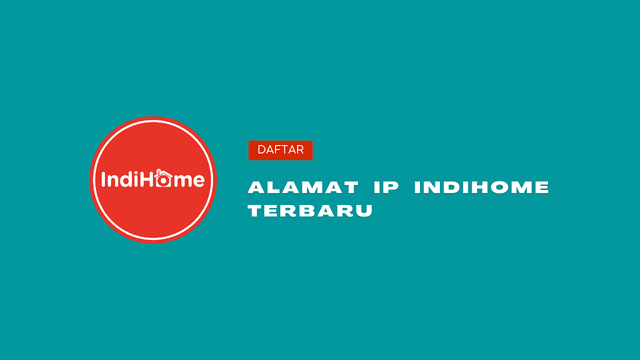 Cara Mengetahui IP Indihome dan Masuk Pengaturan Jaringan