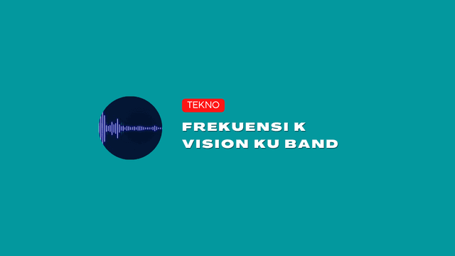 Daftar Frekuensi K Vision Ku Band Paling Terbaru