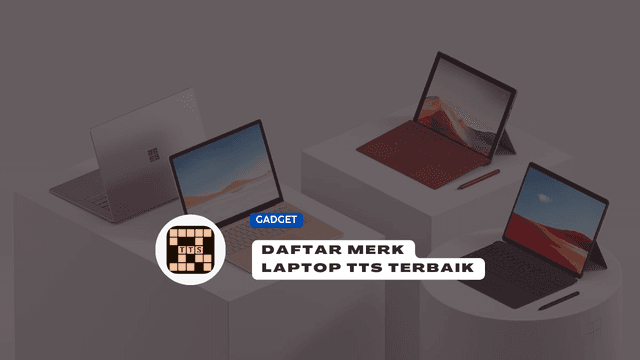 Merk Laptop TTS: Ini dia Daftar Laptop Khusus Pecinta TTS