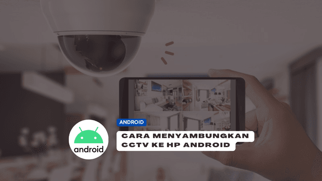 4 Cara Menyambungkan CCTV Ke HP Android Secara Realtime