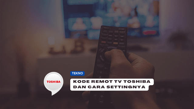 Kode Remot TV Toshiba Paling Lengkap, Berikut Cara Settingnya!