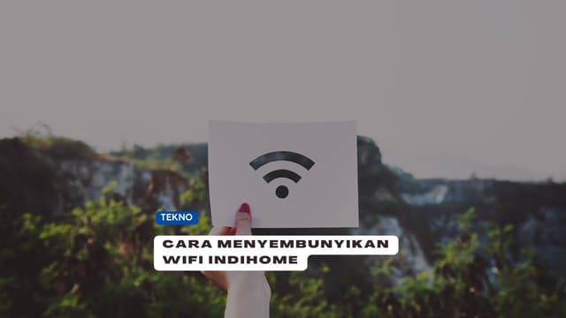 Cara Menyembunyikan Wifi Indihome! Pengguna Wajib Tahu